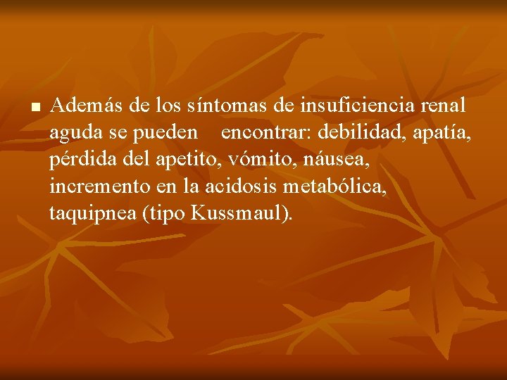 n Además de los síntomas de insuficiencia renal aguda se pueden encontrar: debilidad, apatía,