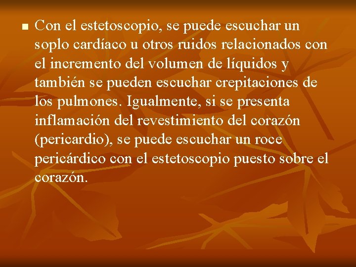 n Con el estetoscopio, se puede escuchar un soplo cardíaco u otros ruidos relacionados