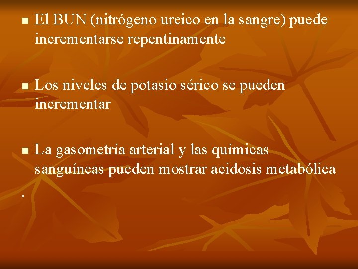 n n n . El BUN (nitrógeno ureico en la sangre) puede incrementarse repentinamente