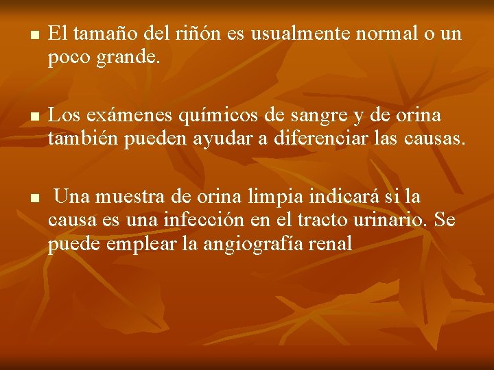 n n n El tamaño del riñón es usualmente normal o un poco grande.