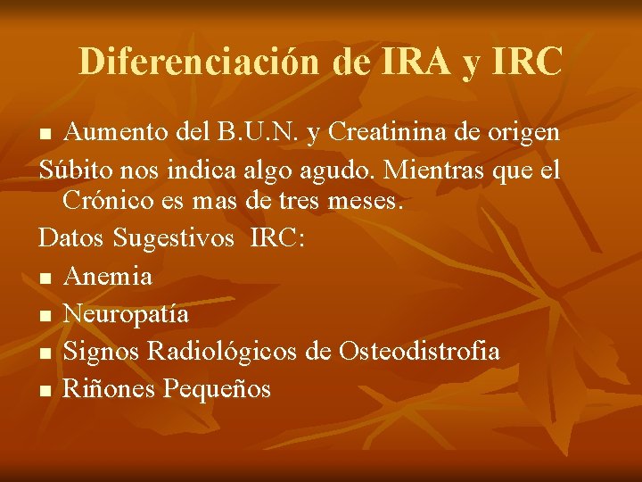 Diferenciación de IRA y IRC Aumento del B. U. N. y Creatinina de origen