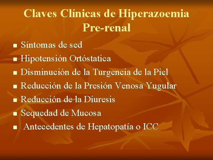 Claves Clínicas de Hiperazoemia Pre-renal n n n n Síntomas de sed Hipotensión Ortóstatica