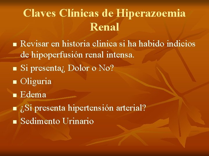 Claves Clínicas de Hiperazoemia Renal n n n Revisar en historia clinica si ha