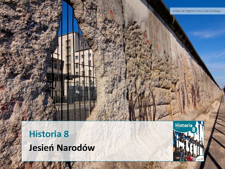 Widok na fragment Muru Berlińskiego Historia 8 Jesień Narodów 