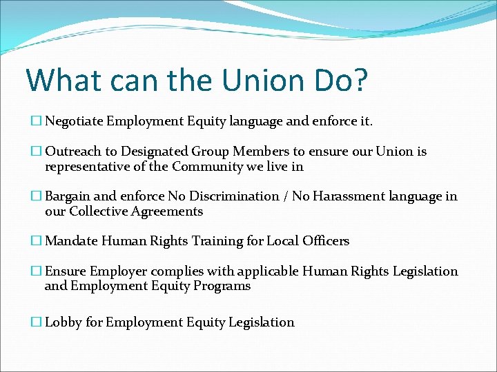 What can the Union Do? � Negotiate Employment Equity language and enforce it. �
