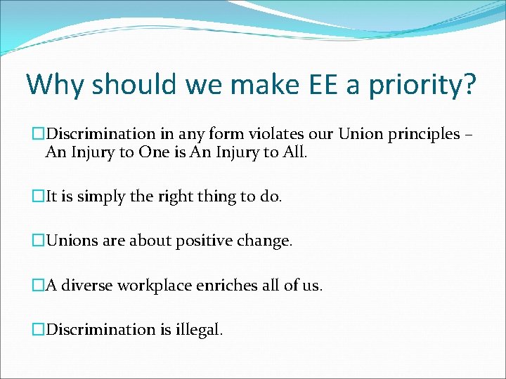 Why should we make EE a priority? �Discrimination in any form violates our Union