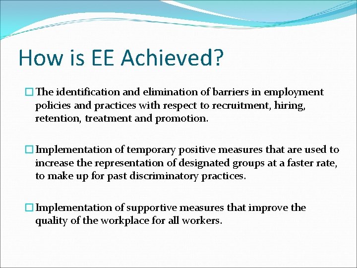 How is EE Achieved? �The identification and elimination of barriers in employment policies and