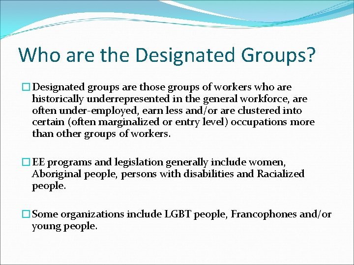 Who are the Designated Groups? �Designated groups are those groups of workers who are