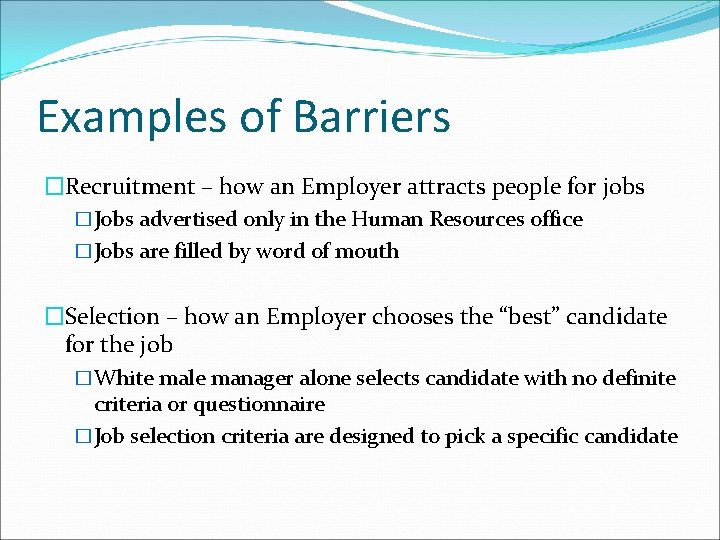 Examples of Barriers �Recruitment – how an Employer attracts people for jobs �Jobs advertised
