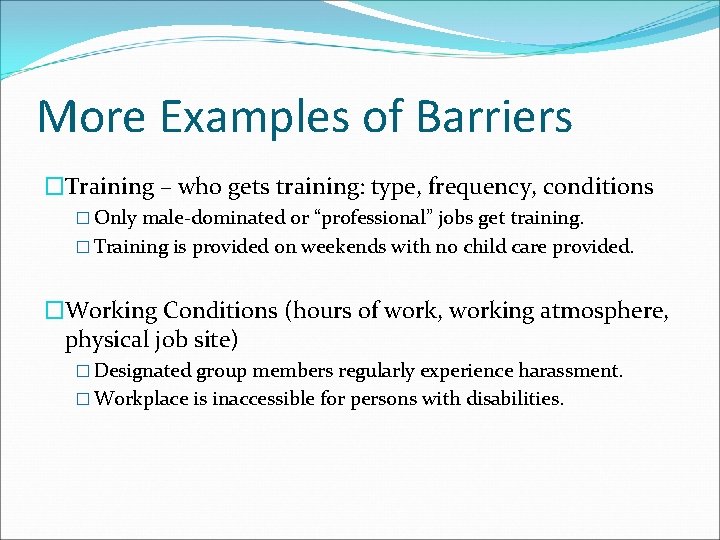 More Examples of Barriers �Training – who gets training: type, frequency, conditions � Only
