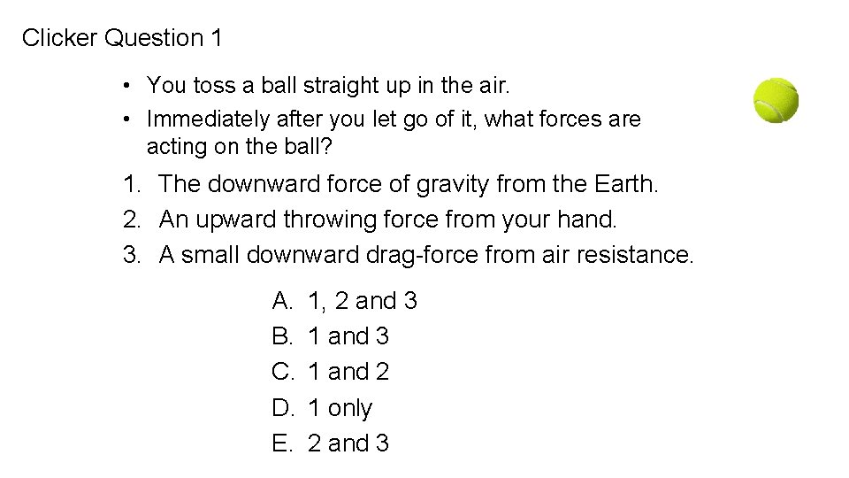 Clicker Question 1 • You toss a ball straight up in the air. •