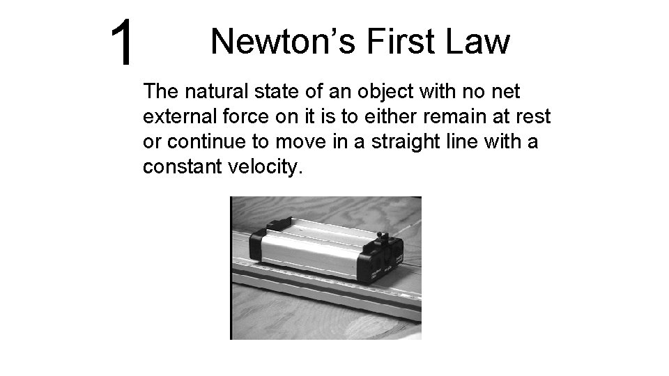 1 Newton’s First Law The natural state of an object with no net external