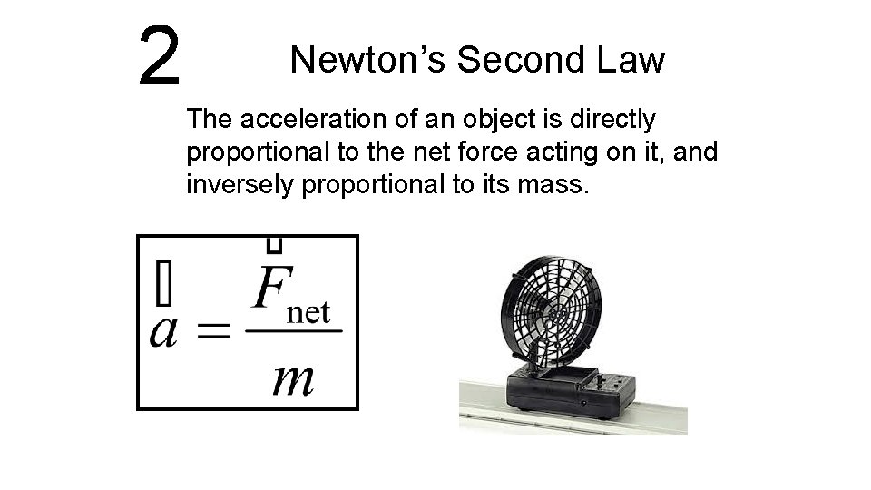 2 Newton’s Second Law The acceleration of an object is directly proportional to the