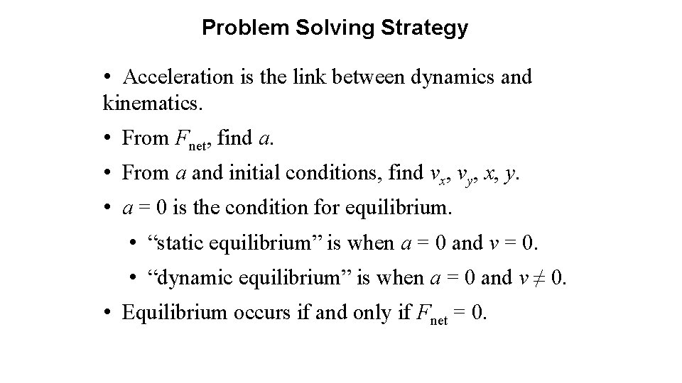 Problem Solving Strategy • Acceleration is the link between dynamics and kinematics. • From