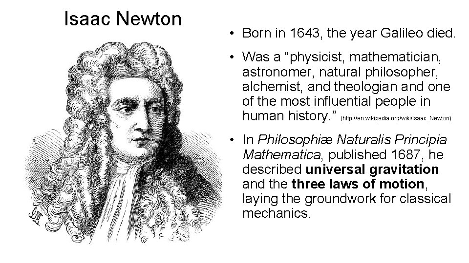 Isaac Newton • Born in 1643, the year Galileo died. • Was a “physicist,