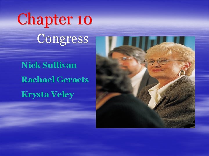 Chapter 10 Congress Nick Sullivan Rachael Geraets Krysta Veley 