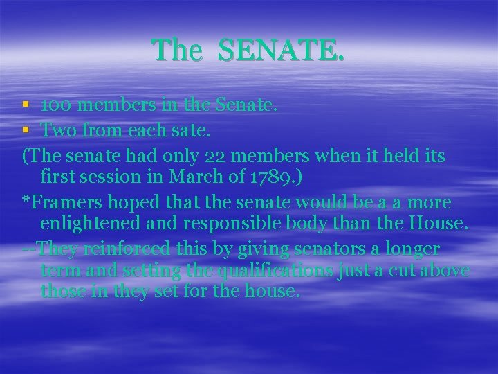 The SENATE. § 100 members in the Senate. § Two from each sate. (The