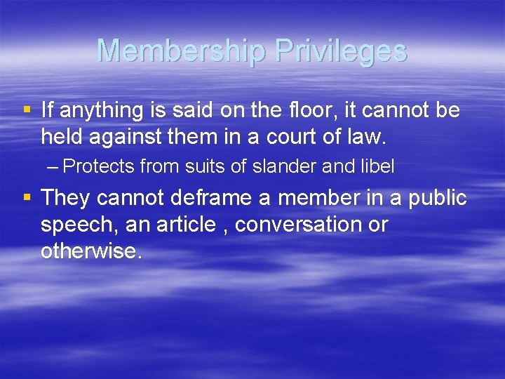 Membership Privileges § If anything is said on the floor, it cannot be held