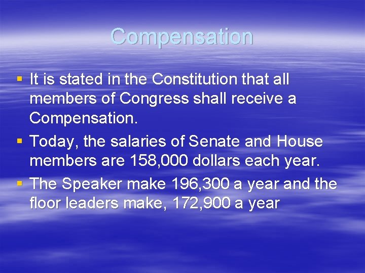 Compensation § It is stated in the Constitution that all members of Congress shall