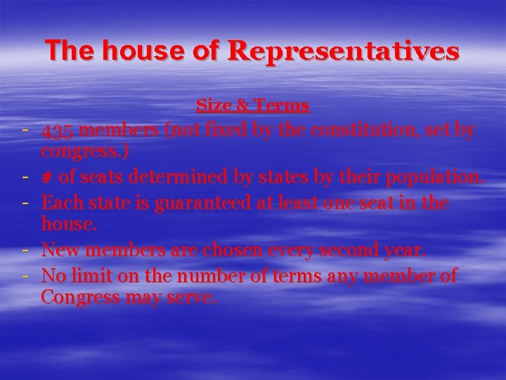 The house of Representatives Size & Terms - 435 members (not fixed by the