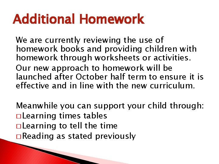 Additional Homework We are currently reviewing the use of homework books and providing children