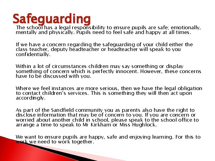 Safeguarding The school has a legal responsibility to ensure pupils are safe; emotionally, mentally