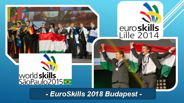 - Euro. Skills 2018 Budapest - 