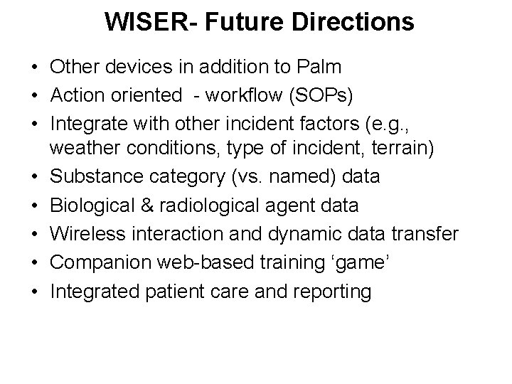 WISER- Future Directions • Other devices in addition to Palm • Action oriented -