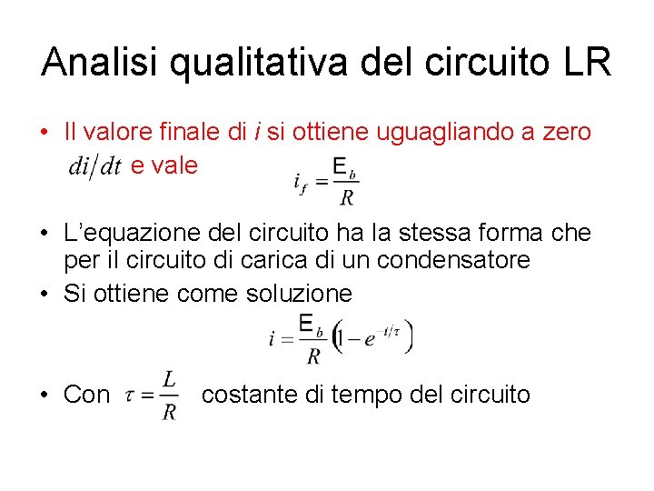 Analisi qualitativa del circuito LR • Il valore finale di i si ottiene uguagliando