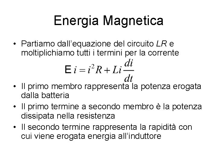 Energia Magnetica • Partiamo dall’equazione del circuito LR e moltiplichiamo tutti i termini per
