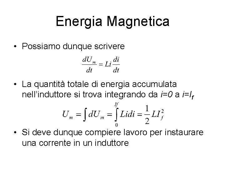 Energia Magnetica • Possiamo dunque scrivere • La quantità totale di energia accumulata nell’induttore