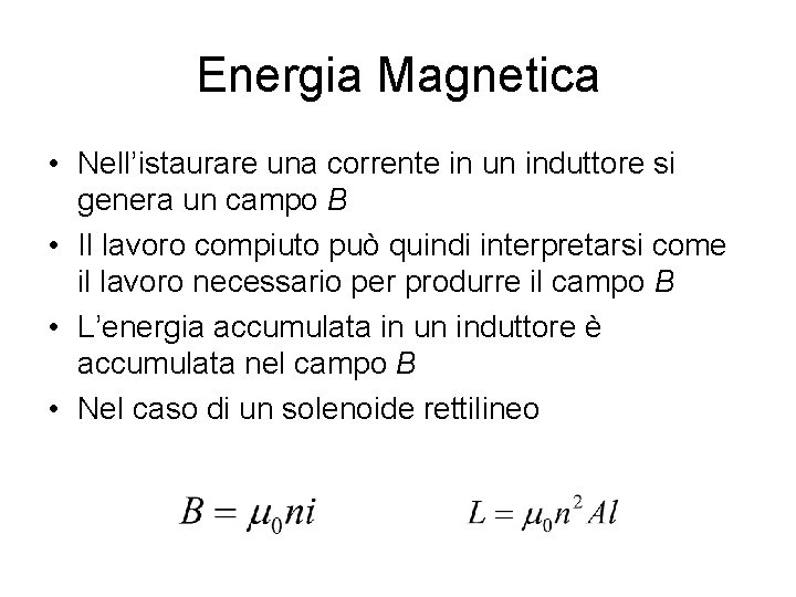 Energia Magnetica • Nell’istaurare una corrente in un induttore si genera un campo B