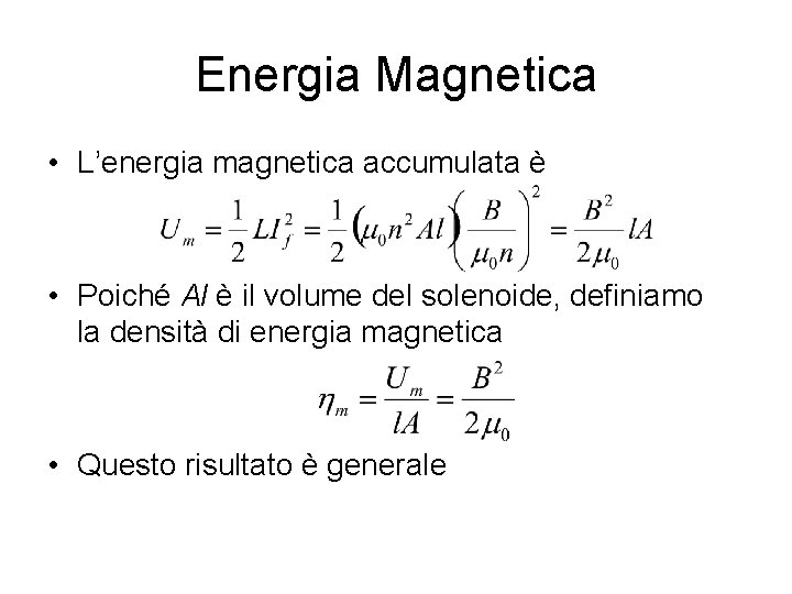 Energia Magnetica • L’energia magnetica accumulata è • Poiché Al è il volume del