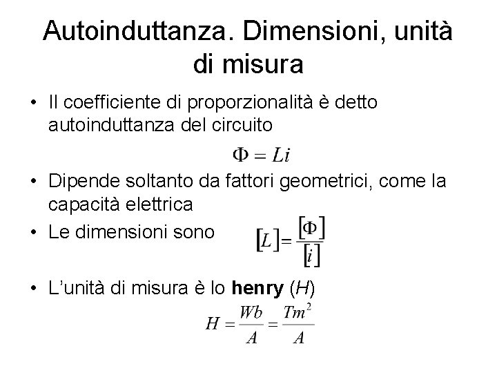 Autoinduttanza. Dimensioni, unità di misura • Il coefficiente di proporzionalità è detto autoinduttanza del