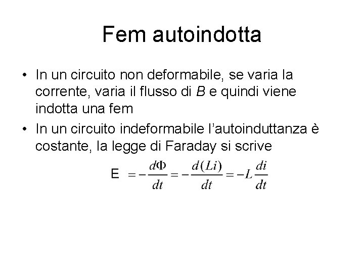 Fem autoindotta • In un circuito non deformabile, se varia la corrente, varia il