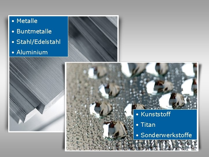  • Metalle • Buntmetalle • Stahl/Edelstahl • Aluminium • Kunststoff • Titan •