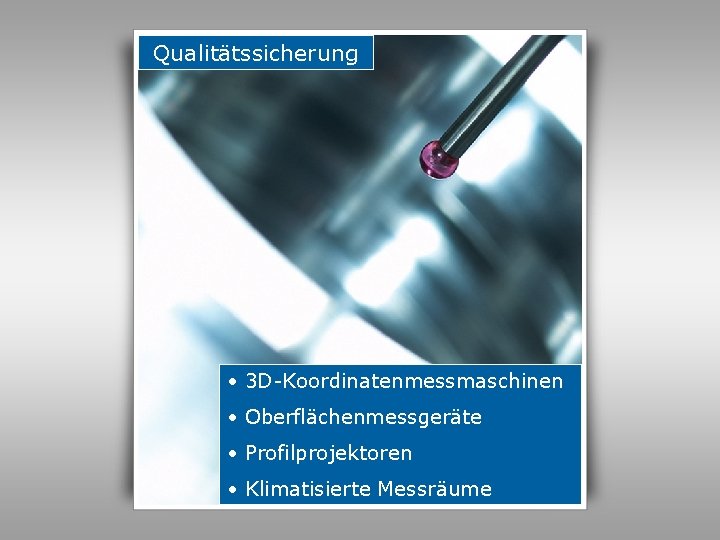 Qualitätssicherung • 3 D-Koordinatenmessmaschinen • Oberflächenmessgeräte • Profilprojektoren • Klimatisierte Messräume 