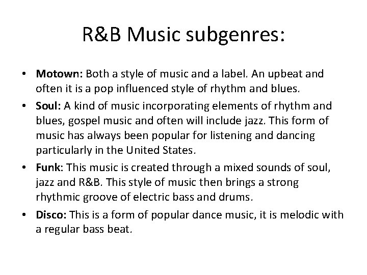 R&B Music subgenres: • Motown: Both a style of music and a label. An