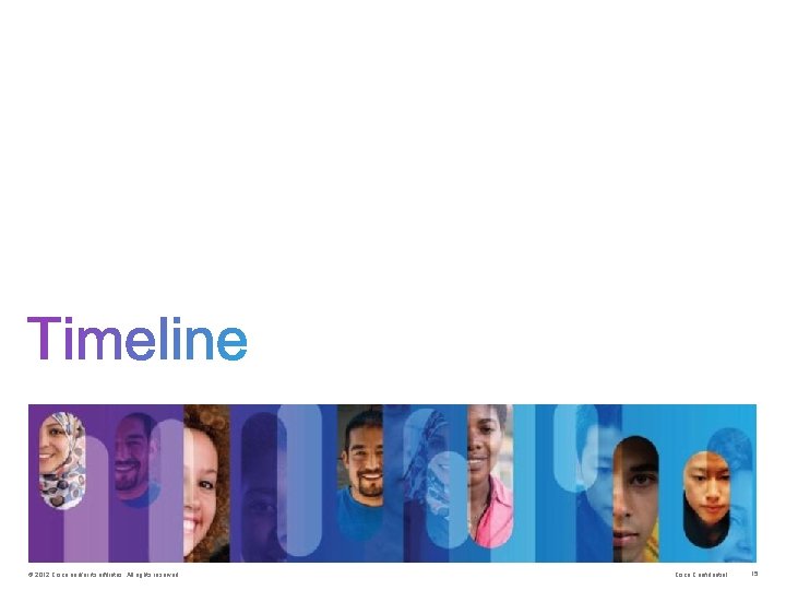 © 2012 Cisco and/or its affiliates. All rights reserved. Cisco Confidential 15 