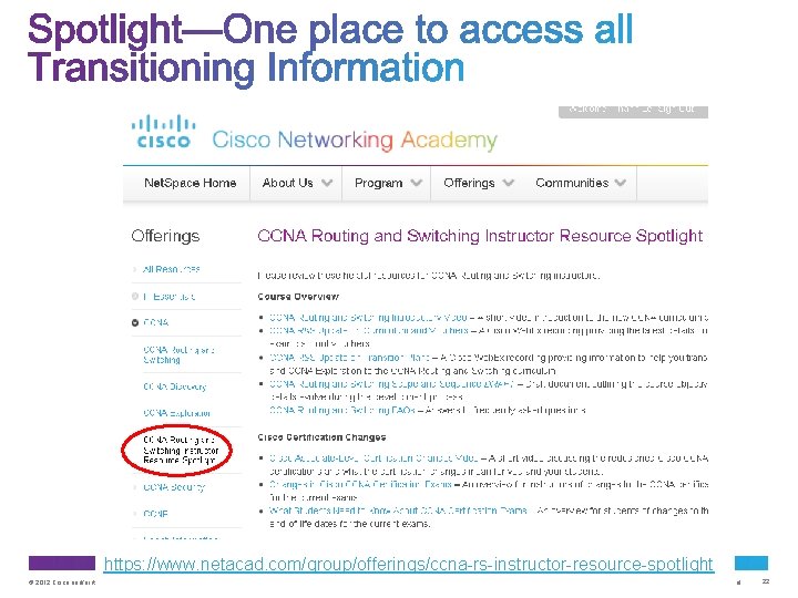 https: //www. netacad. com/group/offerings/ccna-rs-instructor-resource-spotlight © 2012 Cisco and/or its affiliates. All rights reserved. Cisco