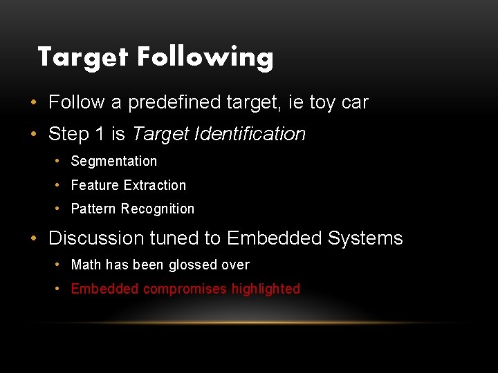 Target Following • Follow a predefined target, ie toy car • Step 1 is