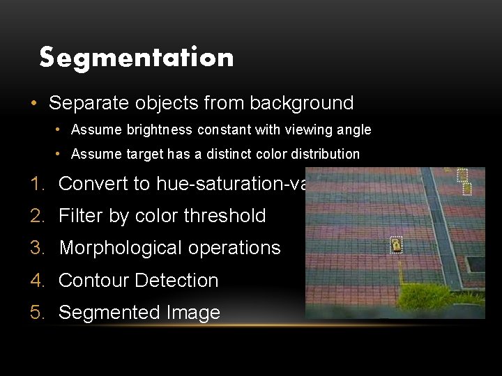 Segmentation • Separate objects from background • Assume brightness constant with viewing angle •