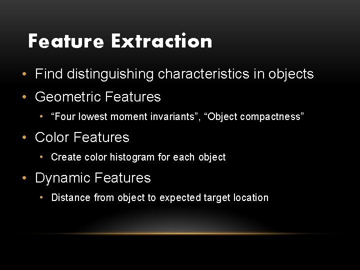 Feature Extraction • Find distinguishing characteristics in objects • Geometric Features • “Four lowest