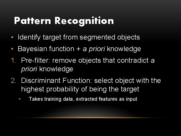 Pattern Recognition • Identify target from segmented objects • Bayesian function + a priori