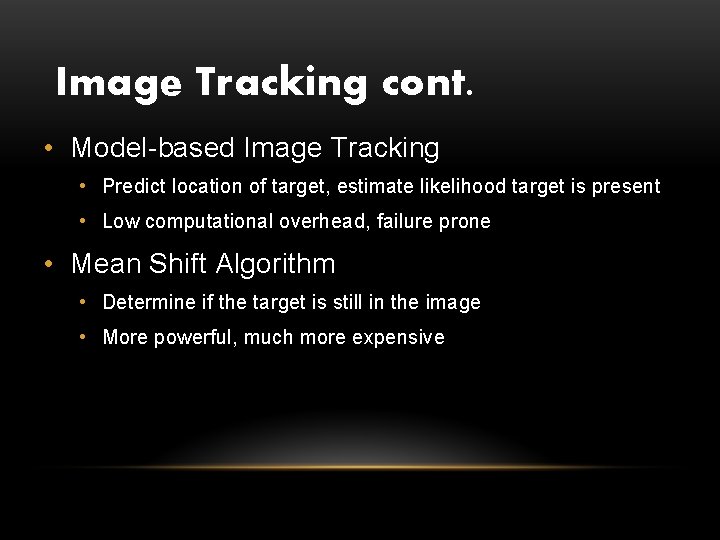 Image Tracking cont. • Model-based Image Tracking • Predict location of target, estimate likelihood