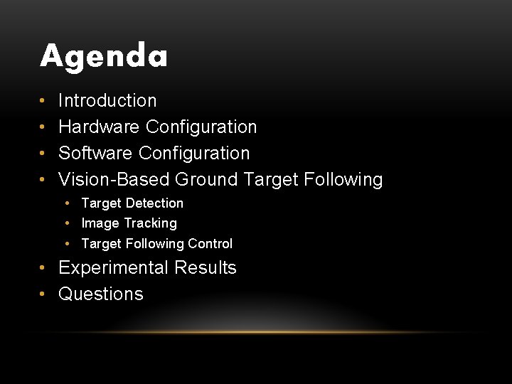 Agenda • • Introduction Hardware Configuration Software Configuration Vision-Based Ground Target Following • Target