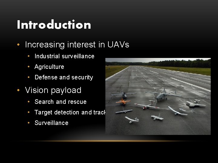 Introduction • Increasing interest in UAVs • Industrial surveillance • Agriculture • Defense and