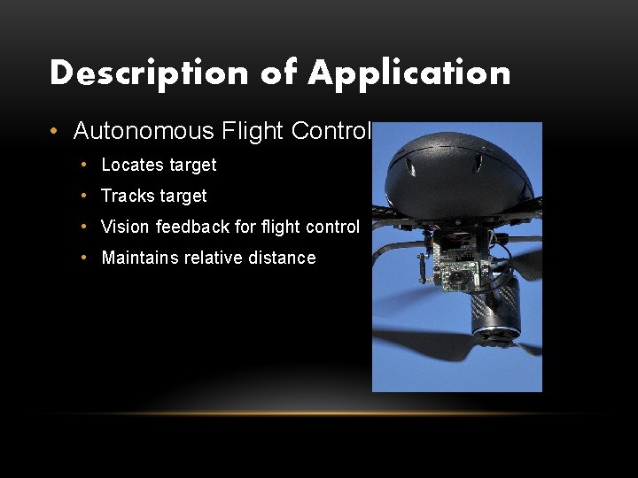Description of Application • Autonomous Flight Control • Locates target • Tracks target •