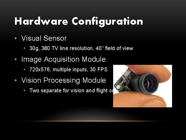 Hardware Configuration • Visual Sensor • 30 g, 380 TV line resolution, 40˚ field