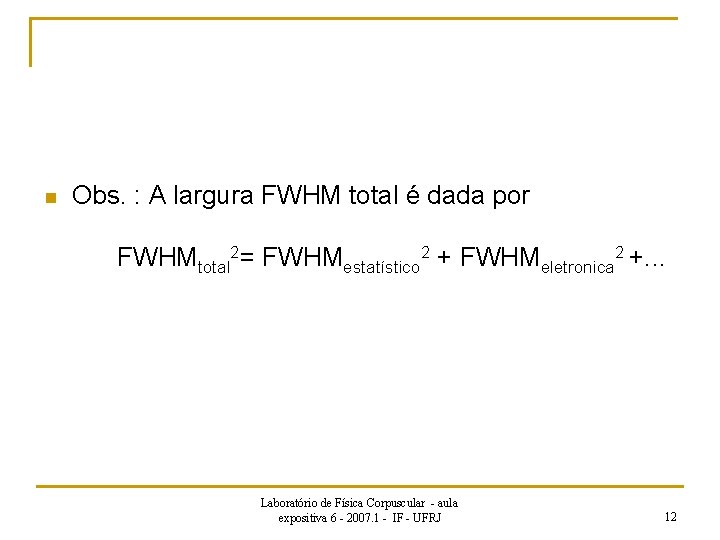n Obs. : A largura FWHM total é dada por FWHMtotal 2= FWHMestatístico 2